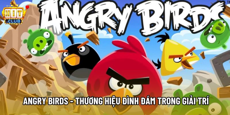 Angry birds - Thương hiệu đình đám trong giải trí Angry birds - Thương hiệu đình đám trong giải trí
