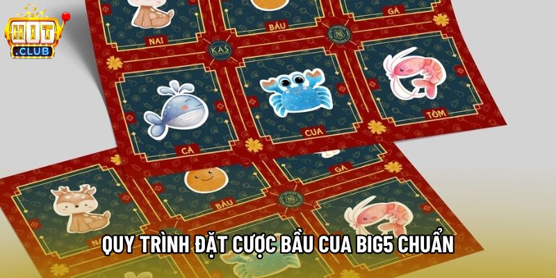 Quy trình đặt cược Bầu cua big5 chuẩn Quy trình đặt cược Bầu cua big5 chuẩn
