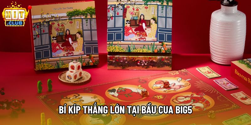 Bí kíp thắng lớn tại Bầu cua big5 Bí kíp thắng lớn tại Bầu cua big5