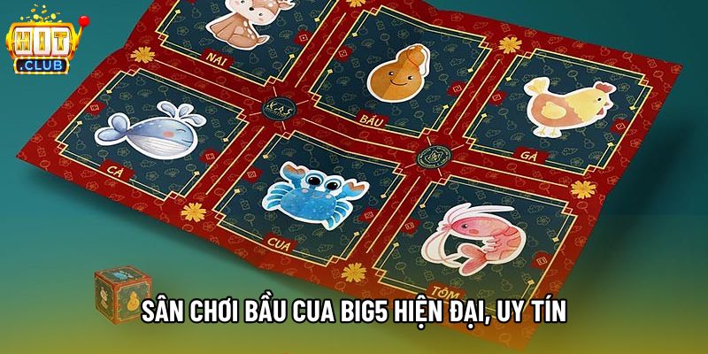 Sân chơi Bầu cua big5 hiện đại, uy tín Sân chơi Bầu cua big5 hiện đại, uy tín
