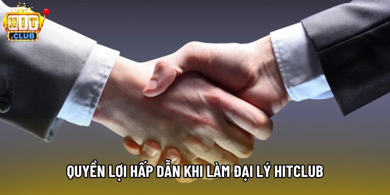 Quyền lợi hấp dẫn khi làm đại lý Hitclub Quyền lợi hấp dẫn khi làm đại lý Hitclub