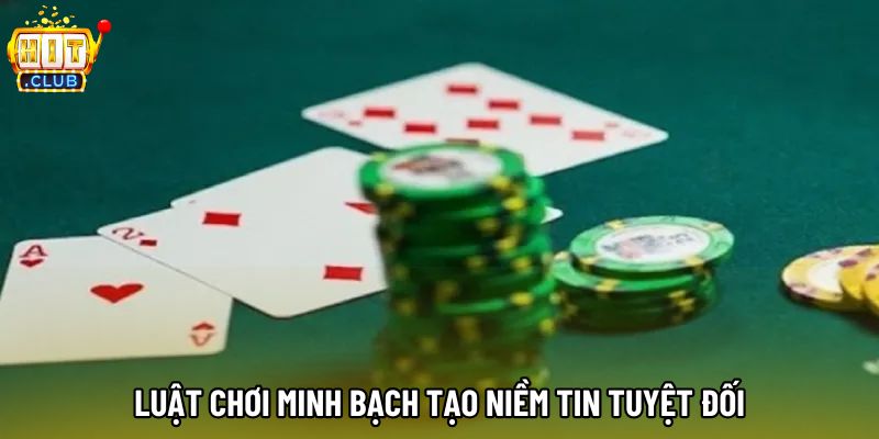 Luật chơi minh bạch tạo niềm tin tuyệt đối Luật chơi minh bạch tạo niềm tin tuyệt đối