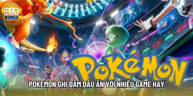 Pokemon ghi đậm dấu ấn với nhiều game hay Pokemon ghi đậm dấu ấn với nhiều game hay