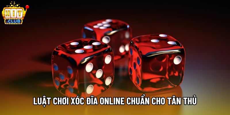 Luật chơi xóc đĩa online chuẩn cho tân thủ Luật chơi xóc đĩa online chuẩn cho tân thủ