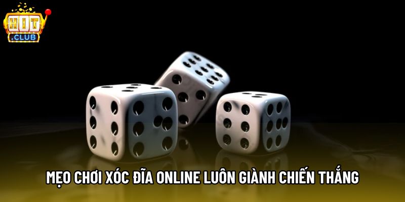 Mẹo chơi xóc đĩa online luôn giành chiến thắng Mẹo chơi xóc đĩa online luôn giành chiến thắng